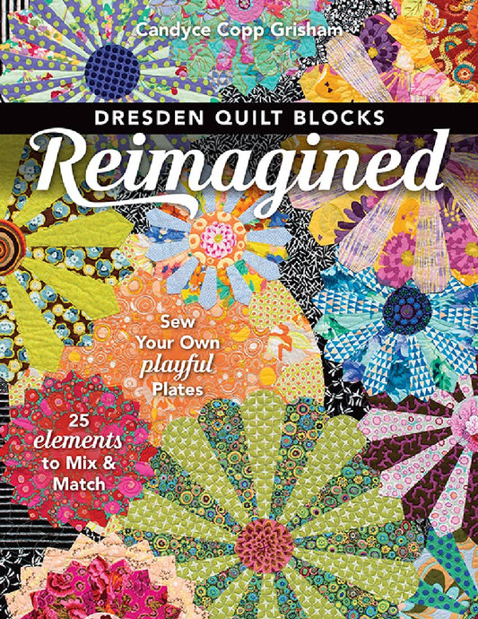 Dresden Quilt Blocks Reimagined (Candyce Copp Grisham)