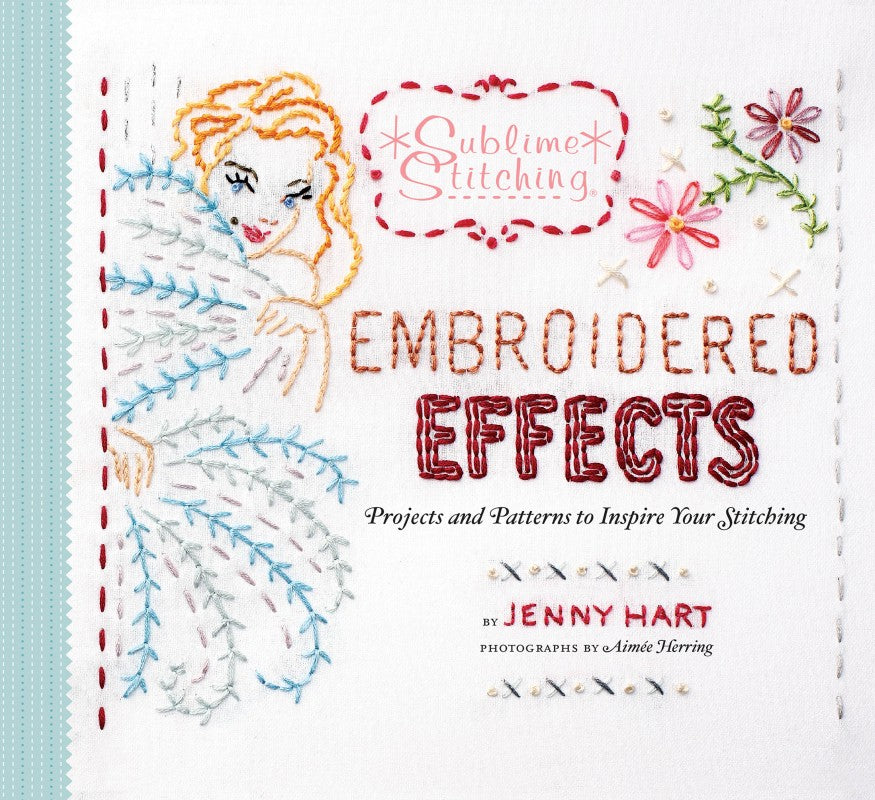 Embroidered Effects Projects and Patterns to Inspire Your Stitching (Jenny Hart, Aimée Herring)