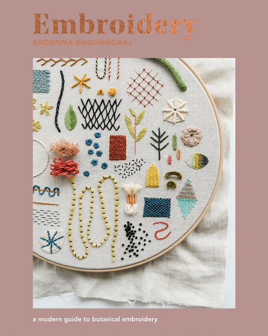 Embroidery - A Modern Guide to Botanical Embroidery (Arounna Khounnoraj)