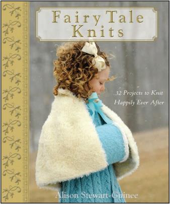 Fairy Tale Knits 32 Projects to Knit Happily Ever After (Alison Stewart-Guinee)