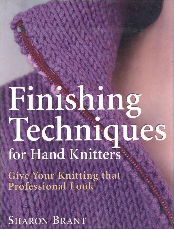 Finishing Techniques for Hand Knitters - Give Your Knitting that Professional Look (Sharon Brant)