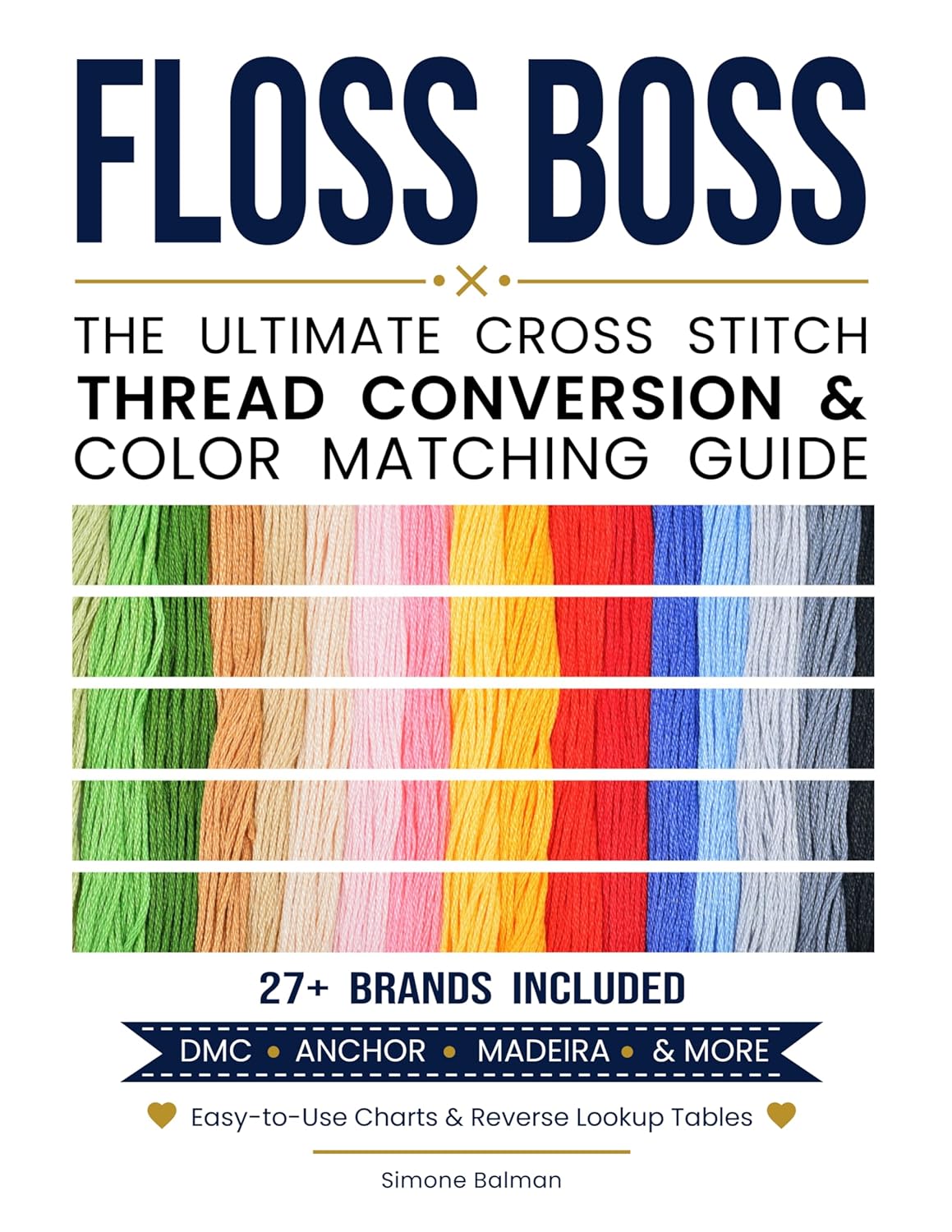 Floss Boss - The Ultimate Cross Stitch Thread Conversion & Colour Matching Guide (English Edition)