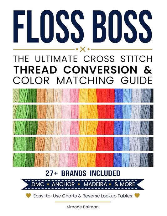 Floss Boss - The Ultimate Cross Stitch Thread Conversion & Colour Matching Guide (English Edition)
