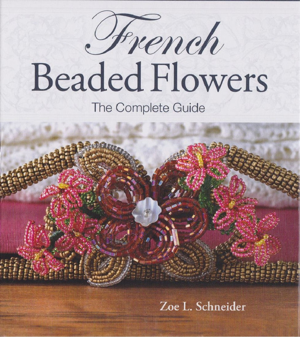 French Beaded Flowers - The Complete Guide by Schneider L Z (2010)