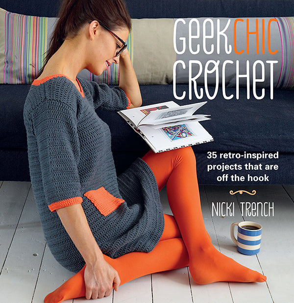 Geek Chic Crochet - 35 Retro-Inspired Projects that are Off the Hook (Nicki Trench)