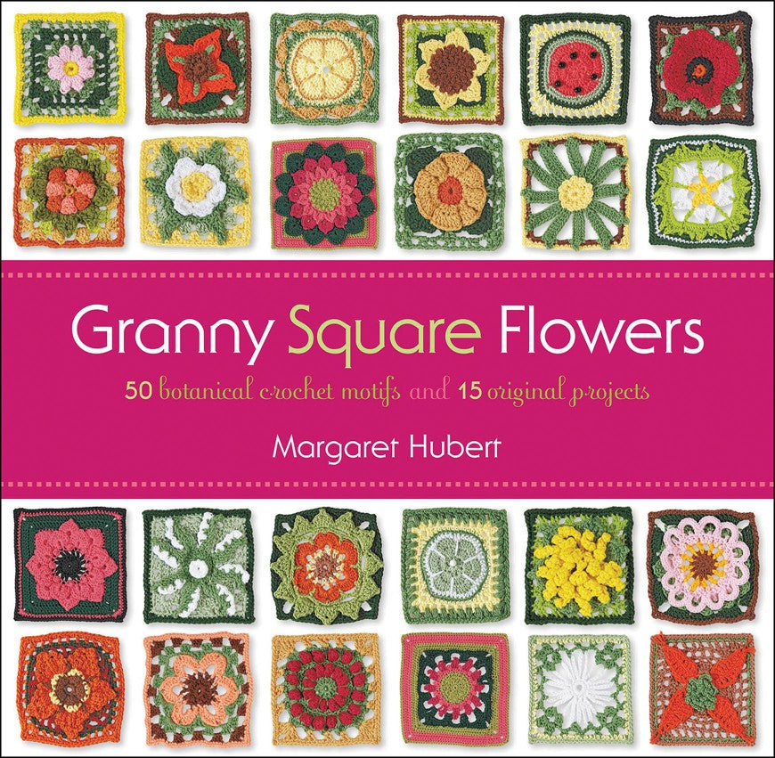 Granny Square Flowers 50 Botanical Crochet Motifs and 15 Original Projects (Hubert M.)