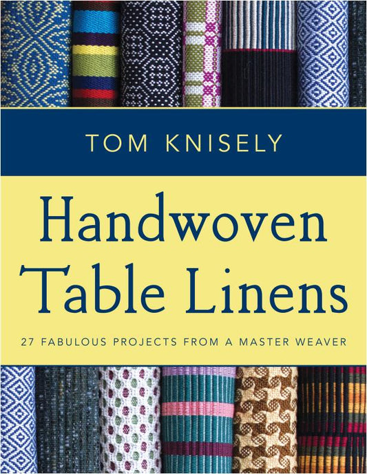 Handwoven Table Linens - 27 Fabulous Projects from a Master Weaver (Tom Knisely)