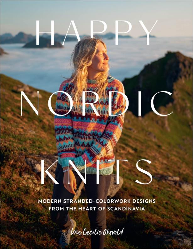 Happy Nordic Knits - Modern Stranded Colorwork Designs from the Heart of Scandinavia (Une Cecilie Oksvold)