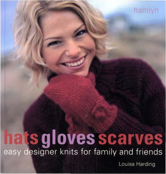 Hats Gloves Scarves Easy Designer Knits for Family and Friends (Louisa Harding)