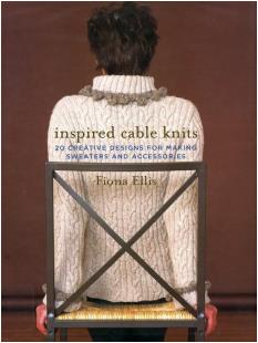 Inspired Cable Knits - 20 Creative Designs for Making Sweaters and Accessories (Fiona Ellis)