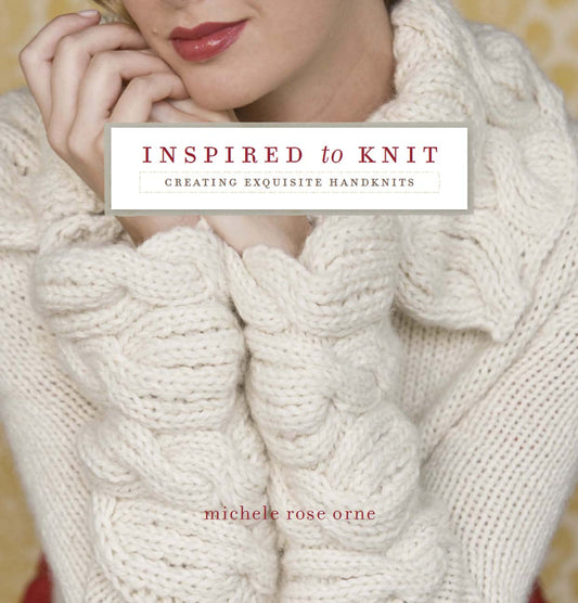 Inspired to Knit - Creating Exquisite Handknits (Michele Rose Orne)