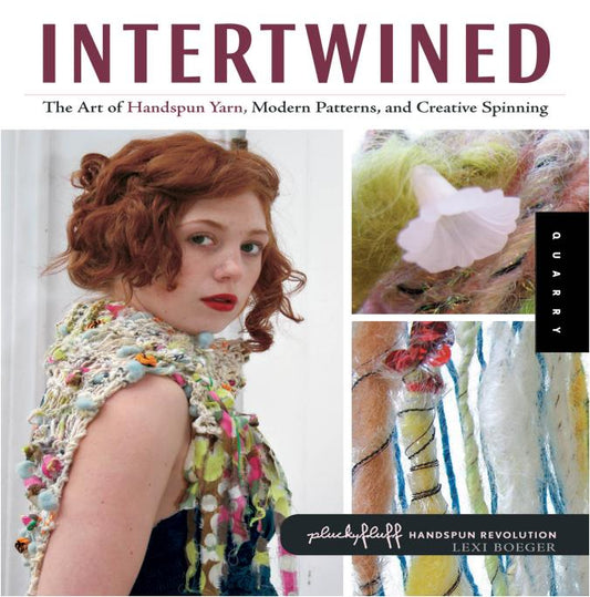 Intertwined - The Art of Handspun Yarn, Modern Patterns, and Creative Spinning (Lexi Boeger)