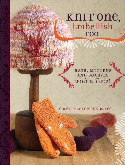 Knit One, Embellish Too Hats, Mittens And Scarves With A Twist (Cosette Cornelius-Bates)
