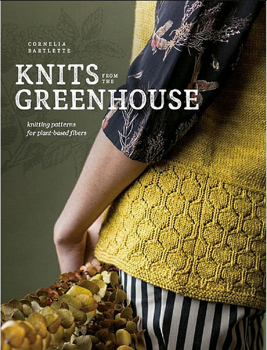 Knits from the Greenhouse — Knitting Patterns for Plant-Based Fibers (Cornelia Bartlette)