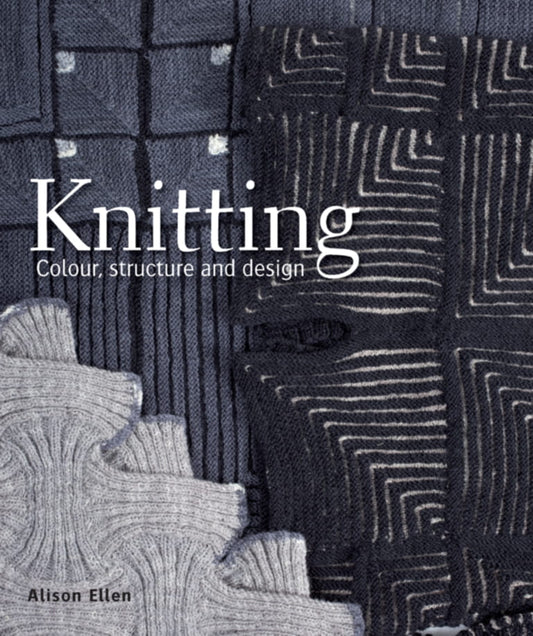 Knitting Colour, Structure and Design (Alison Ellen) (2011)