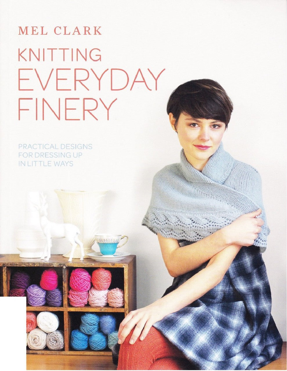 Knitting Everyday Finery - Practical Designs for Dressing Up in Little Ways (Clark, Mel Jane)