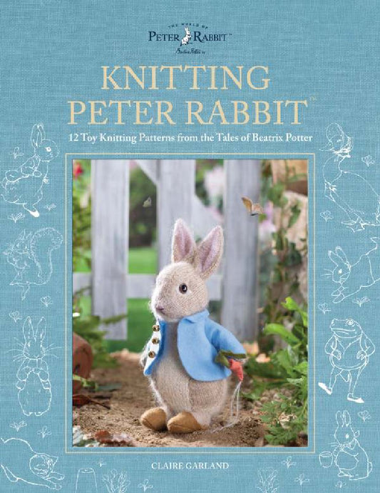 Knitting Peter Rabbit™ 12 Toy Knitting Patterns from the Tales of Beatrix Potter (Claire Garland)