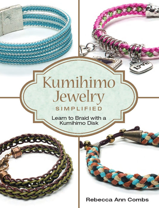 Kumihimo Jewelry  Simplified by Rebecca Ann Combs