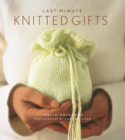 Last-Minute Knitted Gifts (Last - Hoverson, Joelle)
