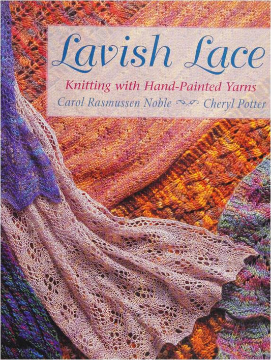 Lavish Lace - Knitting with Hand-Painted Yarns (Carol Rasmussen Noble - Cheryl Potter)
