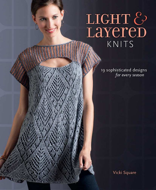 Light and Layered Knits 19 Sophisticated Designs for Every Season (Vicki Square)