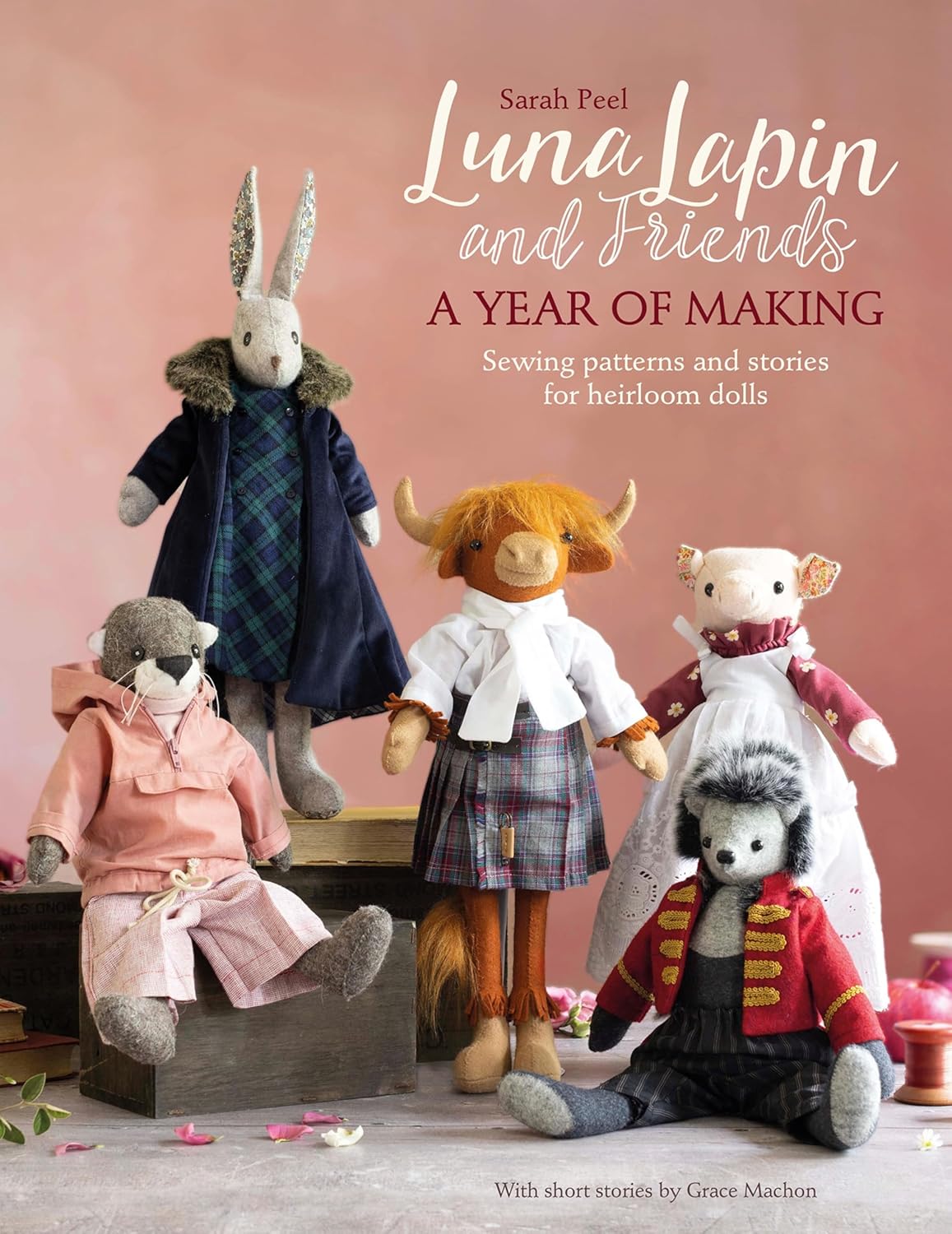 Luna Lapin and Friends - A Year of Making Sewing - Patterns and Stories for Heirloom Dolls (English Edition)