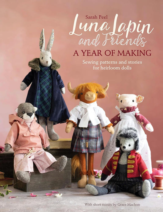 Luna Lapin and Friends - A Year of Making Sewing - Patterns and Stories for Heirloom Dolls (English Edition)