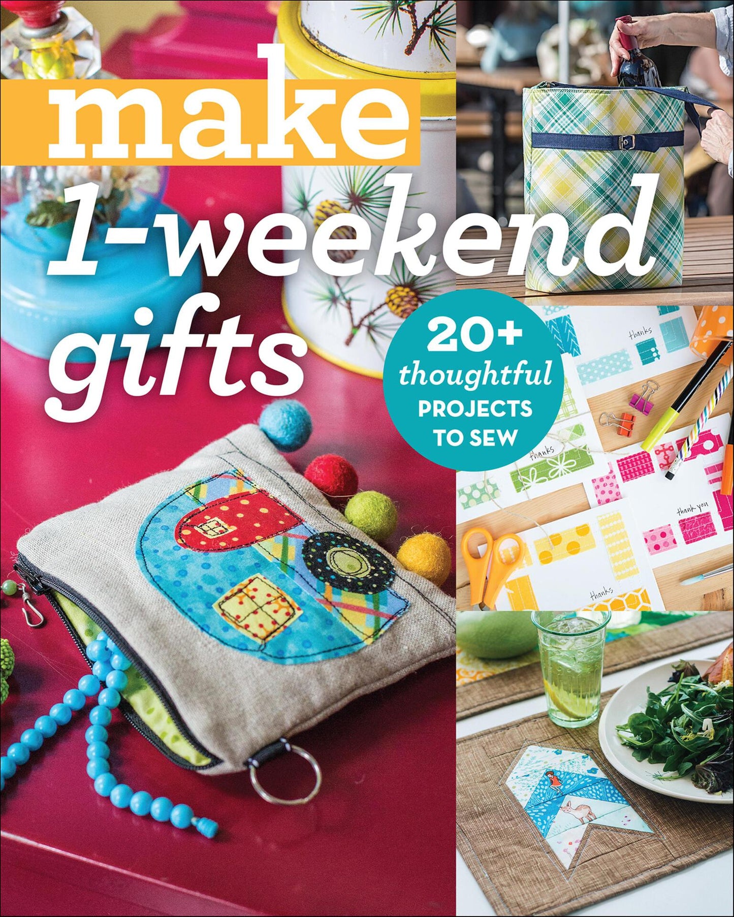 Make 1-Weekend Gifts -  20+ Thoughtful Projects to Sew