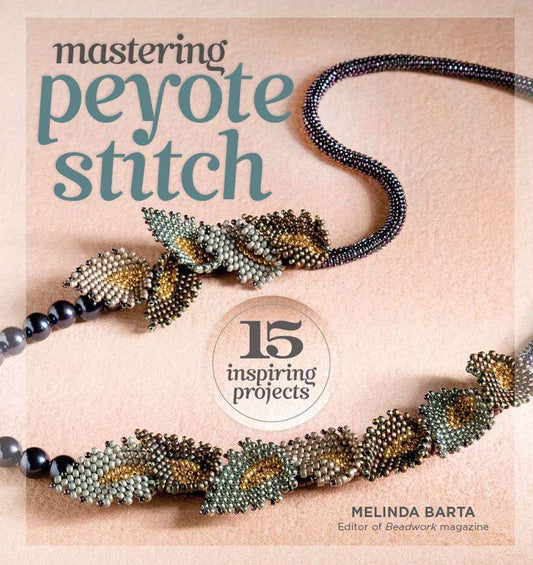 Mastering Peyote Stitch -15 Inspiring Projects (Barta,Melinda A)