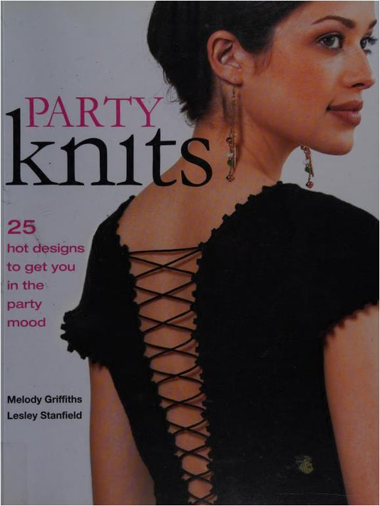 Party Knits - 25 Hot Designs to Get You in the Party Mood (Melody Griffiths & Lesley Stanfield)