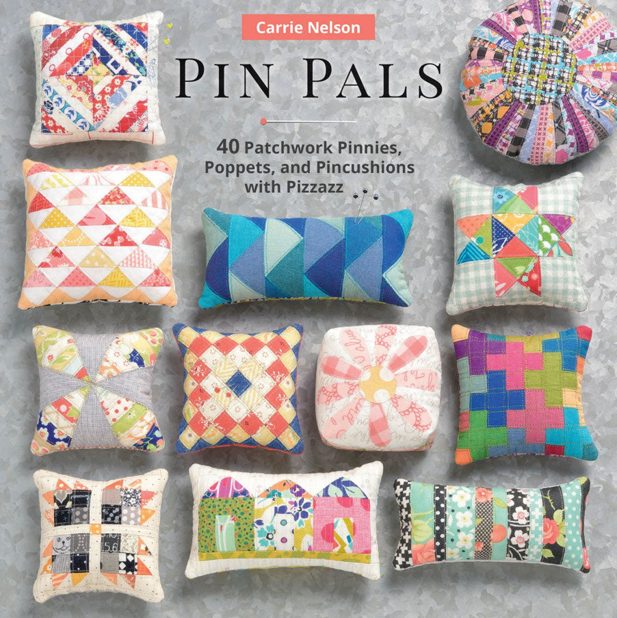 Pin Pals - 40 Patchwork Pinnies, Poppets, and Pincushions with Pizzazz (Carrie Nelson)