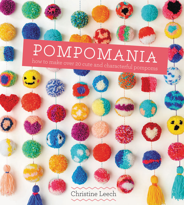 Pompomania 30 Cute and Characterful PomPoms (Christine Leech)