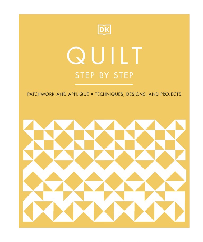 Quilt - Step by Step Patchwork and Appliqué, Techniques, Designs, and Projects (DORLING KINDERSLEY LTD.)