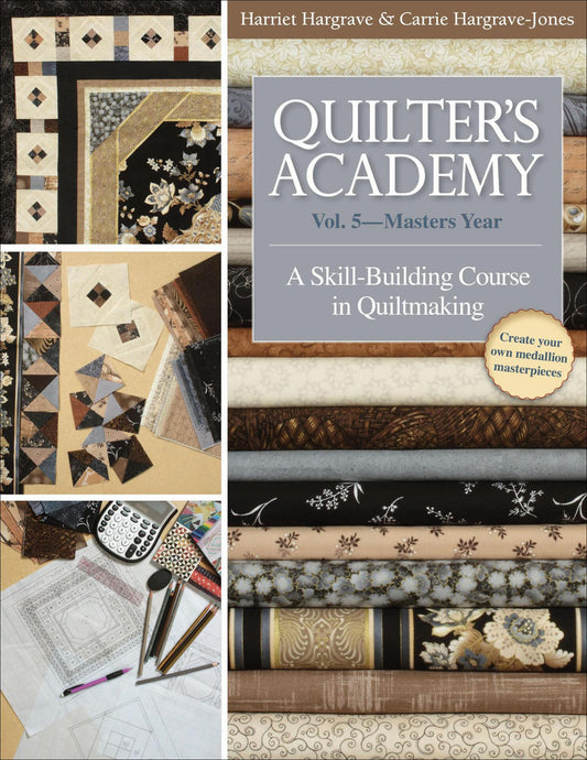 Quilter's Academy Vol. 5 - Masters Year - A Skill-Building Course in Quiltmaking