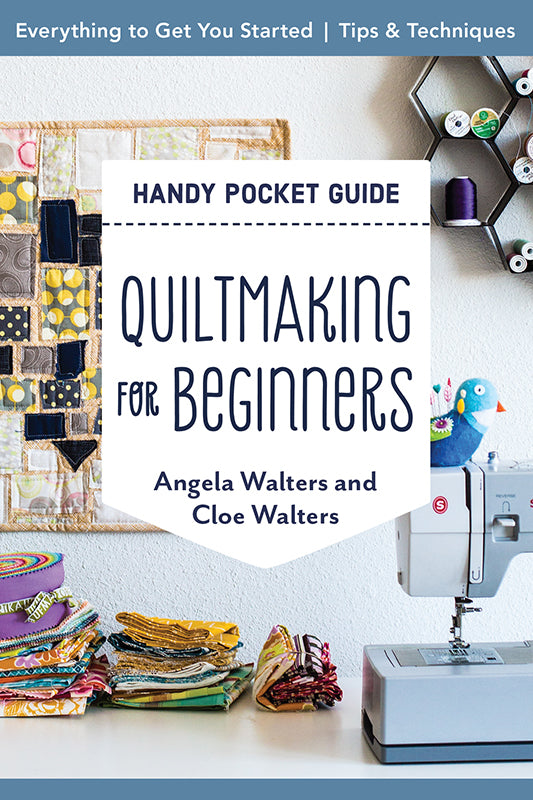 Quiltmaking for Beginners Handy Pocket Guide (Angela Walters and Cloe Walters)