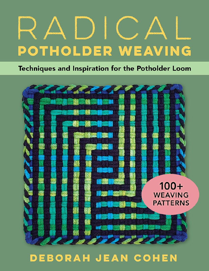 Radical Potholder Weaving - Techniques and Inspiration for the Potholder Loom (Deborah Jean Cohen)