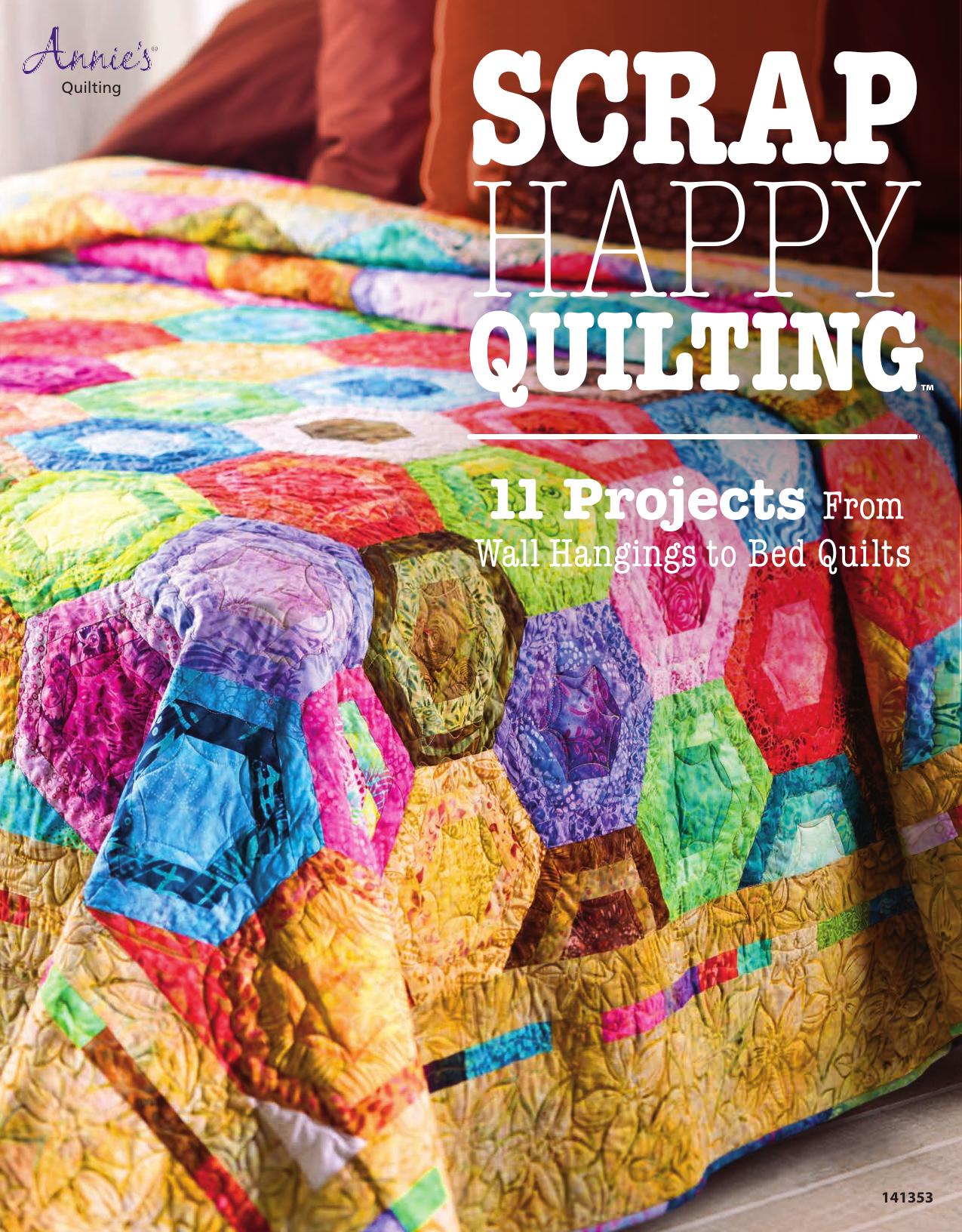 Scrap Happy Quilting 11 Projects From Wall Hangings to Bed Quilts (Annie's Quilting)