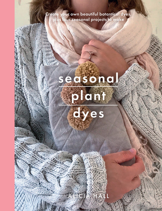 Seasonal Plant Dyes - Creating Year Round Colour from Plants, Beautiful Textile Projects (Crafts)