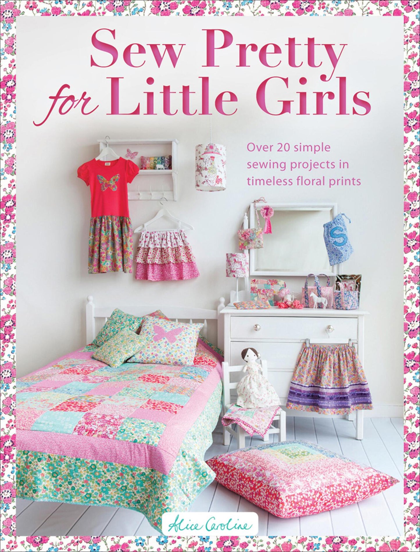 Sew Pretty for Little Girls - Over 20 Simple Sewing Projects in Timeless Floral Prints