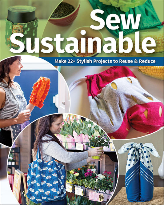 Sew Sustainable - Make 22+ Stylish Projects to Reuse & Reduce