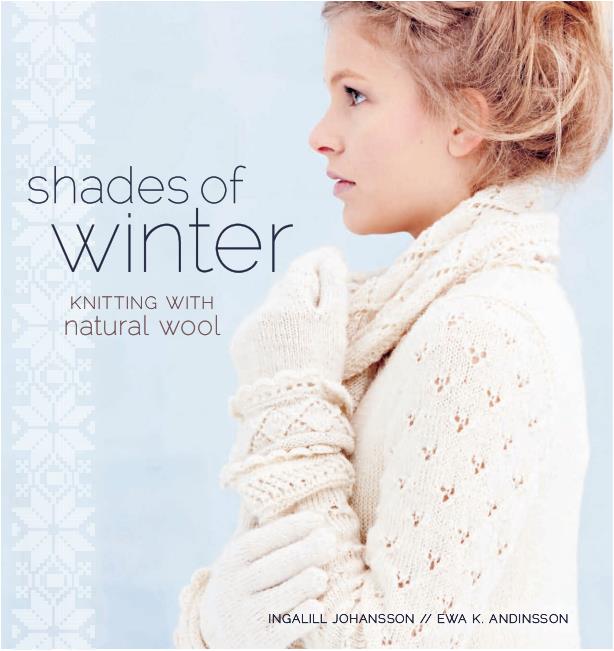 Shades of Winter Knitting with Natural Wool (Ingalill Johansson, Ewa Andinsson)
