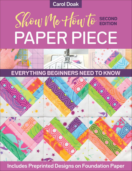 Show Me How to Paper Piece - Everything Beginners Need to Know (Carol Doak)