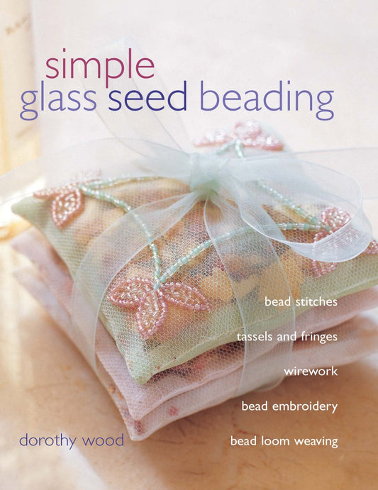 Simply Glass Seed Beading by Dorothy Wood