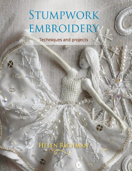 Stumpwork Embroidery - Techniques and Projects (Helen Richman)