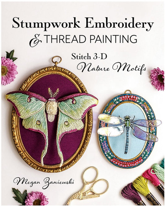 Stumpwork Embroidery & Thread Painting - Stitch 3D Nature Motifs by Megan Janewski