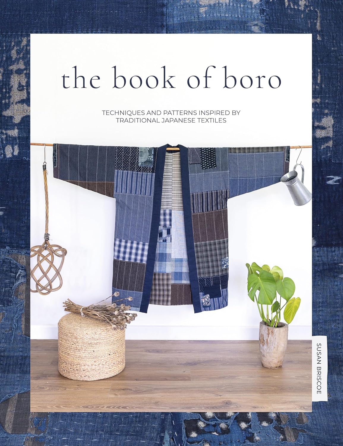 The Book of Boro - Techniques and Patterns Inspired by Traditional Japanese Textiles (English Edition)