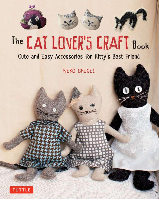 The Cat Lovers Craft Book (Neko Shugei)
