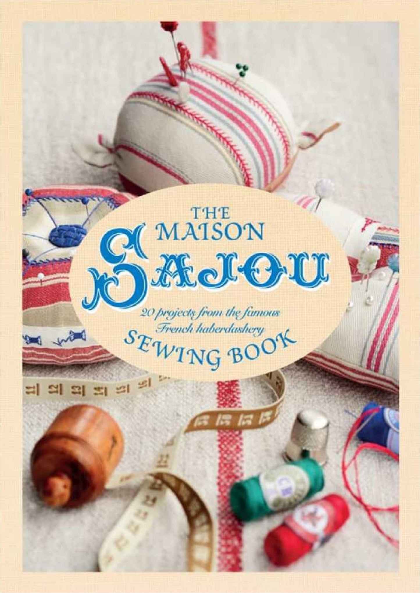 The Maison Sajou Sewing Book - 20 projects from the Famous French