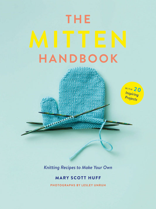 The Mitten Handbook Knitting Recipes to Make Your Own (Mary Scott Huff)