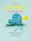 The Mitten Handbook Knitting Recipes to Make Your Own (Mary Scott Huff)